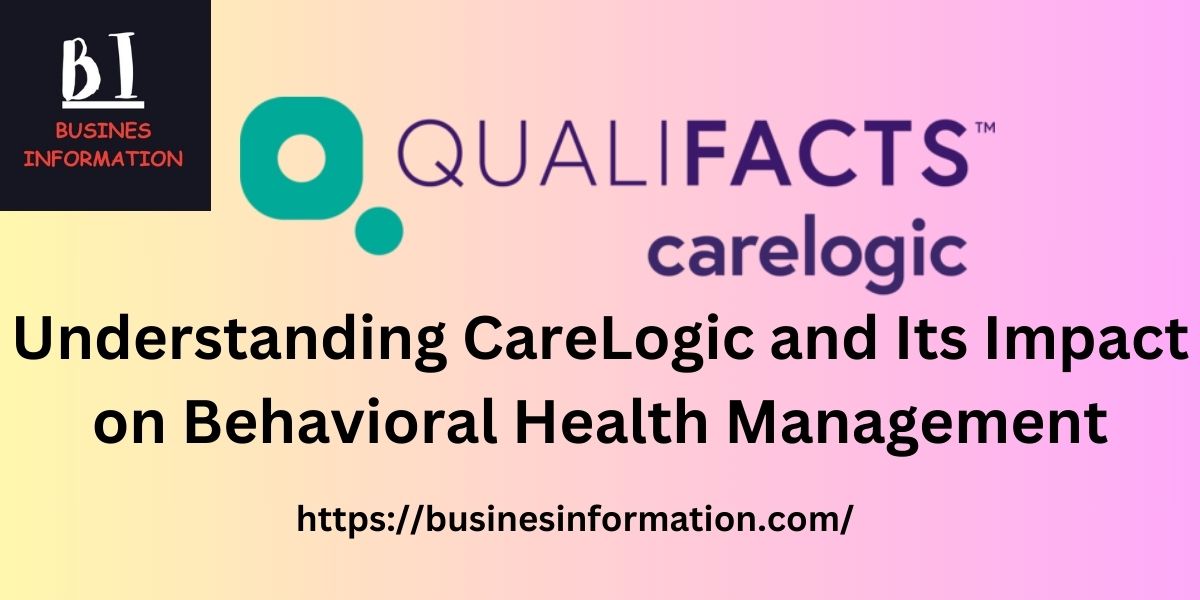 Understanding CareLogic and Its Impact on Behavioral Health Management with businesinformation.com logo