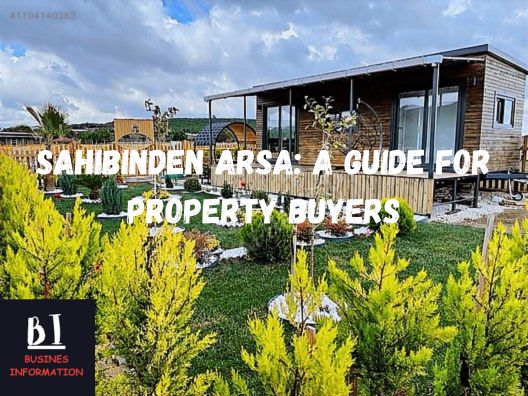 Sahibinden Arsa: A Guide for Property Buyers